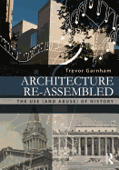 Architecture Re-assembled: The Use (and Abuse) of History