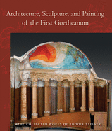 Architecture, Sculpture, and Painting of the First Goetheanum: (Cw 288)