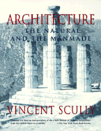 Architecture: The Natural and the Man-Made - Scully, Vincent, Jr.