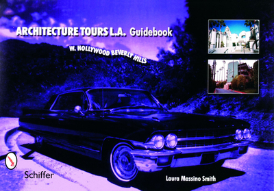 Architecture Tours L.A. Guidebook: W. Hollywood/Beverly Hills - Massino Smith, Laura