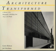 Architecture Transformed: A History of the Photography of Buildings from 1839 to the Present