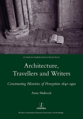 Architecture, Travellers and Writers: Constructing Histories of Perception 1640-1950 - Hultzsch, Anne