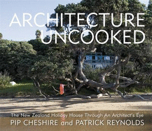 Architecture Uncooked: The New Zealand Holiday House Through an Architect's Eye