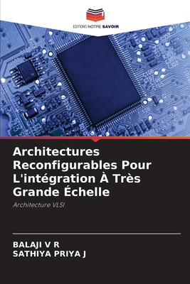 Architectures Reconfigurables Pour L'int?gration ? Tr?s Grande ?chelle - V R, Balaji, and J, Sathiya Priya
