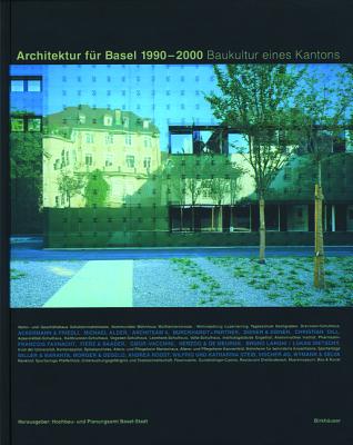 Architektur F R Basel 1990 - 2000: Baukultur Eines Kantons - Chiavi, Bruno (Editor), and Schumacher, Fritz (Editor), and Weissheimer, Friedrich (Editor)