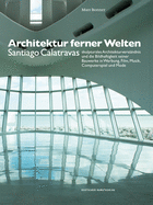 Architektur Ferner Welten: Santiago Calatravas Skulpturales Architekturverst?ndnis Und Die Bildhaftigkeit Seiner Bauwerke in Werbung, Film, Musik, Computerspiel Und Mode