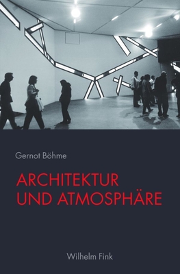 Architektur Und Atmosph?re: 2. Auflage - Bhme, Gernot