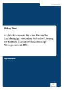 Architekturansatz Fur Eine Hersteller Unabhangige, Modulare Software Losung Im Bereich Customer Relationship Management (Crm)