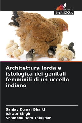 Architettura lorda e istologica dei genitali femminili di un uccello indiano - Bharti, Sanjay Kumar, and Singh, Ishwer, and Talukdar, Shambhu Ram