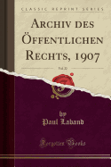 Archiv Des ffentlichen Rechts, 1907, Vol. 22 (Classic Reprint)