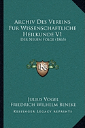 Archiv Des Vereins Fur Wissenschaftliche Heilkunde V1: Der Neuen Folge (1865)