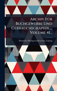Archiv F1/4r Buchgewerbe Und Gebrauchsgraphik..., Volume 41...