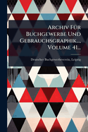 Archiv F1/4r Buchgewerbe Und Gebrauchsgraphik..., Volume 41...