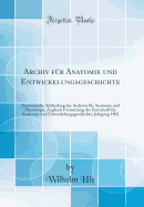 Archiv Fr Anatomie Und Entwickelungsgeschichte: Anatomische Abtheilung Des Archives Fr Anatomie Und Physiologie, Zugleich Fortsetzung Der Zeitschrift Fr Anatomie Und Entwickelungsgeschichte; Jahrgang 1902 (Classic Reprint)