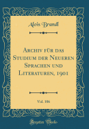 Archiv Fr Das Studium Der Neueren Sprachen Und Literaturen, 1901, Vol. 106 (Classic Reprint)