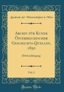 Archiv Fr Kunde sterreichischer Geschichts-Quellen, 1850, Vol. 2: Dritter Jahrgang (Classic Reprint)