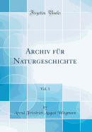 Archiv Für Naturgeschichte, Vol. 1 (Classic Reprint)