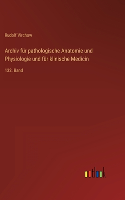 Archiv fr pathologische Anatomie und Physiologie und fr klinische Medicin: 132. Band - Virchow, Rudolf