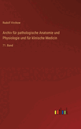 Archiv fr pathologische Anatomie und Physiologie und fr klinische Medicin: 71. Band