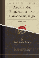 Archiv Fr Philologie Und Pdagogik, 1850, Vol. 16: Erstes Heft (Classic Reprint)