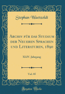 Archiv F?r Das Studium Der Neueren Sprachen Und Literaturen, 1890, Vol. 85: XLIV. Jahrgang (Classic Reprint)