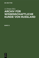 Archiv F?r Wissenschaftliche Kunde Von Russland. Band 12