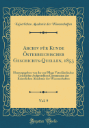 Archiv Fur Kunde Osterreichischer Geschichts-Quellen, 1853, Vol. 9: Herausgegeben Von Der Zur Pflege Vaterlandischer Geschichte Aufgestellten Commission Der Kaiserlichen Akademie Der Wissenschaften (Classic Reprint)