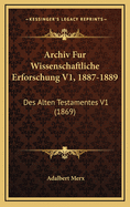 Archiv Fur Wissenschaftliche Erforschung V1, 1887-1889: Des Alten Testamentes V1 (1869)