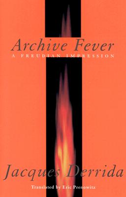 Archive Fever: A Freudian Impression - Derrida, Jacques, Professor, and Prenowitz, Eric, Professor (Translated by)