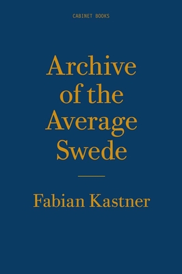 Archive of the Average Swede - Kastner, Fabian, and Najafi, Sina (Editor)