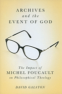 Archives and the Event of God: The Impact of Michel Foucault on Philosophical Theology Volume 51