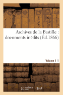 Archives de la Bastille: Documents In?dits. [Vol. 1]