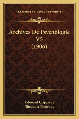 Archives De Psychologie V5 (1906) - Claparede, Edouard (Editor), and Flournoy, Theodore (Editor)