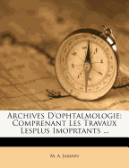 Archives D'Ophtalmologie: Comprenant Les Travaux Lesplus Imoprtants ...