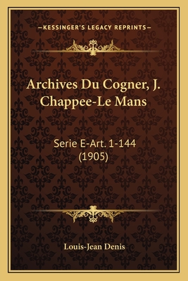 Archives Du Cogner, J. Chappee-Le Mans: Serie E-Art. 1-144 (1905) - Denis, Louis-Jean