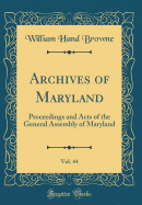 Archives of Maryland, Vol. 44: Proceedings and Acts of the General Assembly of Maryland (Classic Reprint)