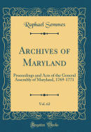 Archives of Maryland, Vol. 62: Proceedings and Acts of the General Assembly of Maryland, 1769-1771 (Classic Reprint)