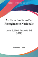 Archivio Emiliano del Risorgimento Nazionale: Anno 2, 1908, Fascicolo 5-8 (1908)