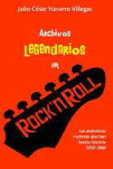Archivos Legendarios del Rock: Las Anecdotas Rockeras Que Han Hecho Historia 1950-1969
