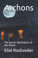 Archons: The Secret Dominators of the World