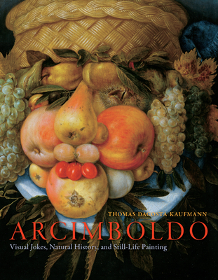 Arcimboldo: Visual Jokes, Natural History, and Still-Life Painting - Kaufmann, Thomas Dacosta