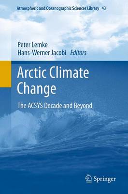 Arctic Climate Change: The ACSYS Decade and Beyond - Lemke, Peter (Editor), and Jacobi, Hans-Werner (Editor)