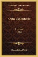 Arctic Expeditions: A Lecture (1850)