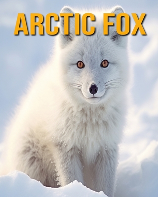 Arctic Fox: Fun Facts Book for Kids - Oberski, Nicole