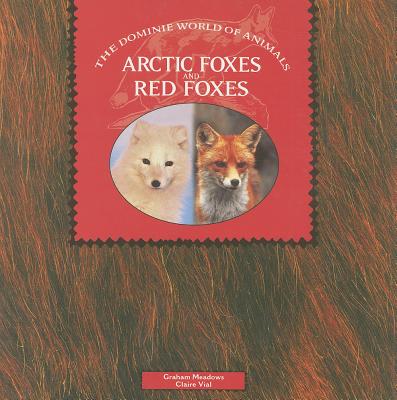 Arctic Foxes and Red Foxes - Meadows, Graham, and Vial, Claire