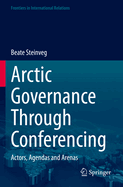 Arctic Governance Through Conferencing: Actors, Agendas and Arenas