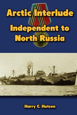 Arctic Interlude: Independent to North Russia - Hutson, Harry C