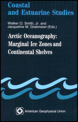 Arctic Oceanography: Marginal Ice Zones and Continental Shelves - Smith, Walker O (Editor), and Grebmeier, Jacqueline M (Editor)