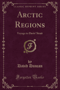 Arctic Regions: Voyage to Davis' Strait (Classic Reprint)