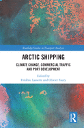 Arctic Shipping: Climate Change, Commercial Traffic and Port Development